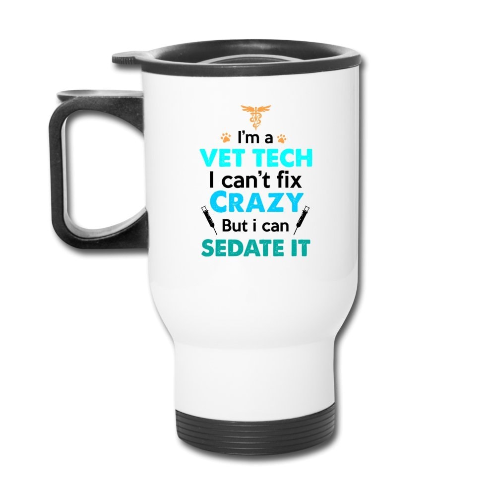 Vet Tech Can't Fix Crazy But I Can Sedate It 14oz Stainless Steel Travel Mug