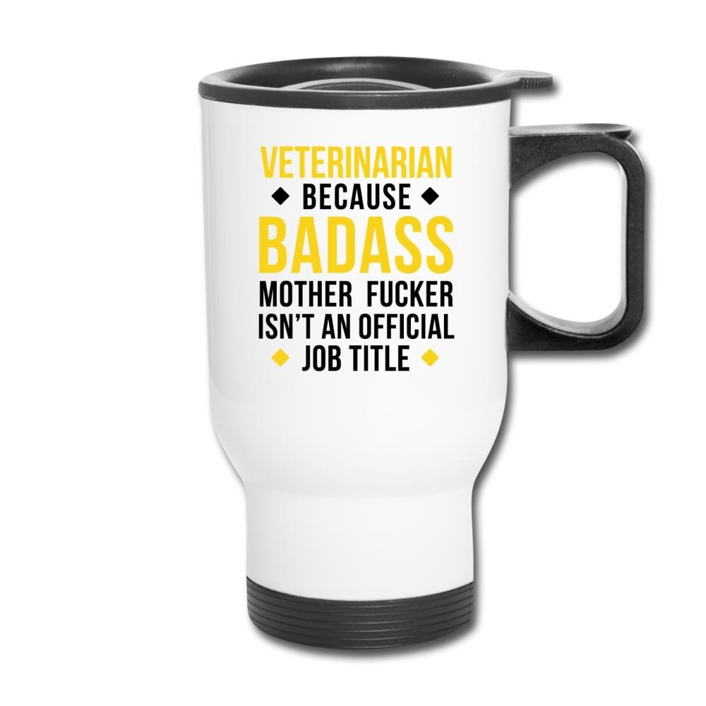 Veterinarian Because Badass Mother Fucker Isn't an Official Job Title 14oz Travel Mug