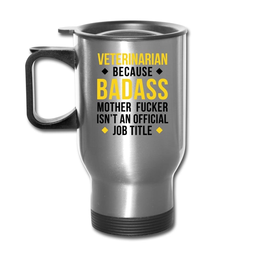 Veterinarian Because Badass Mother Fucker Isn't an Official Job Title 14oz Travel Mug